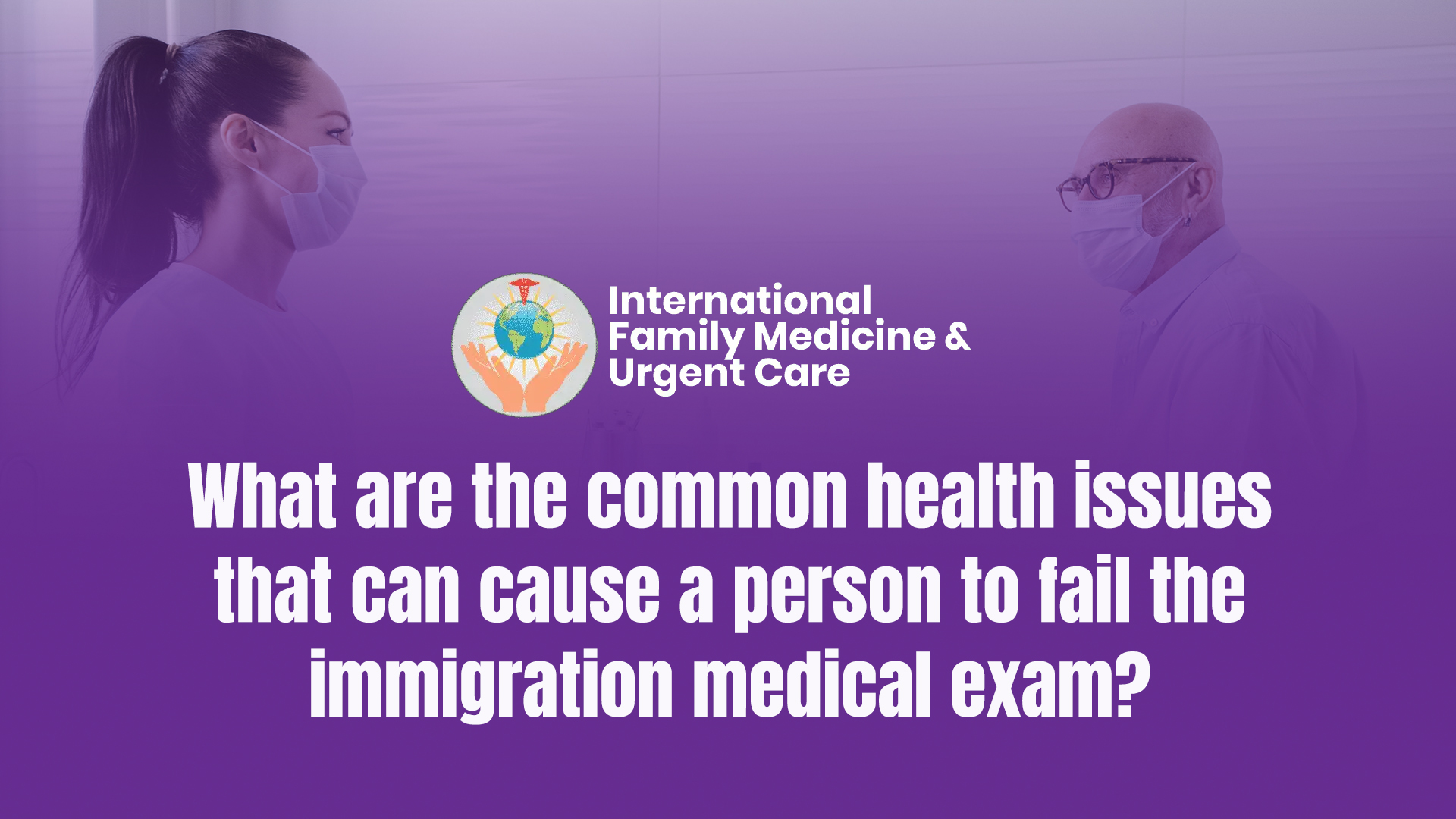 What are the common health issues that can cause a person to fail the immigration medical exam?